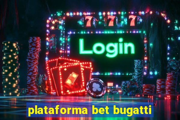 plataforma bet bugatti